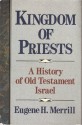 Kingdom of Priests: A History of the Old Testament Israel - Eugene H. Merrill