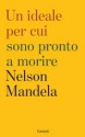 Un ideale per cui sono pronto a morire - Il discorso più bello di Nelson Mandela - Nelson Mandela, Roberto Merlini