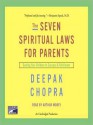 The Seven Spiritual Laws for Parents: Guiding Your Children to Success and Fulfillment (Audio) - Deepak Chopra, Arthur Morey