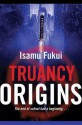 Truancy Origins - Isamu Fukui