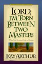 Lord, I'm Torn Between Two Masters: A Nine Week Devotional Study on Priorities (Lord Series) - Kay Arthur