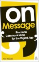 On Message: Precision Communication for the Digital Age - Theo Theobald