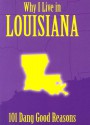 Why I Live in Louisiana: 101 Dang Good Reasons - Ellen Patrick