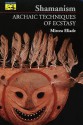 Shamanism: Archaic Techniques of Ecstasy (Bollingen) - Mircea Eliade, Willard R. Trask