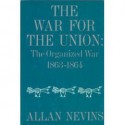 The War for the Union: The Organized War, 1863-1864 - Allan Nevins