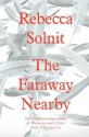 The Faraway Nearby - Rebecca Solnit