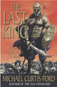 The Last King: Rome's Greatest Enemy - Michael Curtis Ford