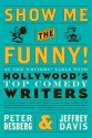 Show Me the Funny!: At the Writers' Table with Hollywood's Top Comedy Writers - Peter Desberg, Jeffrey Davis