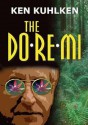 The Do-Re-Mi: A California Century Mystery - Ken Kuhlken, T.B.A.