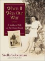 When It Was Our War: A Soldier's Wife in World War II - Stella Suberman