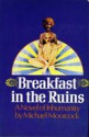 Breakfast In The Ruins: A Novel Of Inhumanity - Michael Moorcock