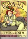 Passion for Tea: Its History, Its Future, Its Health Benefits - Beverly Rorem