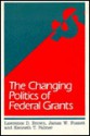 The Changing Politics of Federal Grants - Lawrence D. Brown, James W. Fossett, Kenneth T. Palmer