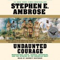 Undaunted Courage: Meriwether Lewis Thomas Jefferson And The Opening Of The American West (Audio) - Barrett Whitener, Stephen E. Ambrose