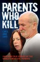 Parents Who Kill: Shocking True Stories of the World's Most Evil Parents - Carol Anne Davis