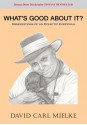 What's Good About It?: Observations of an Eclectic Everyman - David Carl Mielke