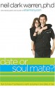 Date...or Soul Mate?: How to Know If Someone Is Worth Pursuing in Two Dates or Less - Neil Clark Warren