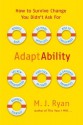 AdaptAbility: How to Survive Change You Didn't Ask For - M.J. Ryan