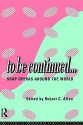 To Be Continued...: Soap Operas Around the World - Robert Clyde Allen