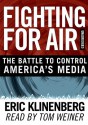 Fighting for Air: The Battle to Control America's Media - Eric Klinenberg, Tom Weiner