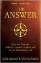 The Answer: Grow Any Business, Achieve Financial Freedom, and Live an Extraordinary Life - John Assaraf, Murray Smith