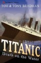 Titanic: Death On The Water - Tom Bradman, Tony Bradman