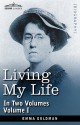 Living My Life, in Two Volumes: Vol. I - Emma Goldman