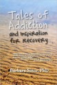 Tales of Addiction and Inspiration for Recovery: Twenty True Stories from the Soul - Barbara Sinor