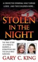 Stolen in the Night: The True Story of a Family's Murder, a Kidnapping and the Child Who Survived - Gary C. King