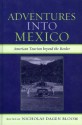 Adventures into Mexico: American Tourism beyond the Border (Jaguar Books on Latin America) - Nicholas Dagen Bloom, Diana Anhalt, Dina M. Berger, Michael Chibnik, Drewey Wayne Gunn, Janet Henshall Momsen, Rebecca M. Schreiber, Rebecca Torres, David Truly, Richard W. Wilkie