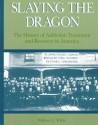 Slaying the Dragon: The History of Addiction Treatment and Recovery in America - William L. White