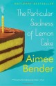 The Particular Sadness of Lemon Cake: A Novel - Aimee Bender