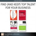 Find (and Keep) Top Talent for Your Business (Collection) - Vince Thompson, David Russo, Rusty Rueff, Hank Stringer, Cathy Fyock