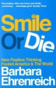 Smile or Die: How Positive Thinking Fooled America and the World - Barbara Ehrenreich