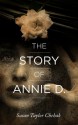 The Story of Annie D - Susan Taylor Chehak