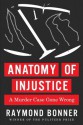 Anatomy of Injustice: A Murder Case Gone Wrong - Raymond Bonner