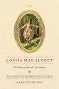 Louisa May Alcott: The Woman Behind Little Women - Harriet Reisen