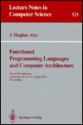 Functional Programming Languages and Computer Architecture - John Hughes, Juris Hartmanis, Gerhard Goos