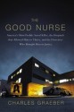 The Good Nurse: A True Story of Medicine, Madness, and Murder - Charles Graeber