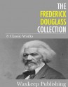 The Frederick Douglass Collection: 8 Classic Works - Frederick Douglass