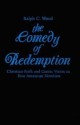 The Comedy of Redemption: Christian Faith & Comic Vision in Four American Novelists - Ralph C. Wood