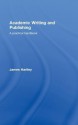 Academic Writing and Publishing: A Practical Handbook - James Hartley