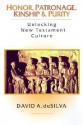 Honor, Patronage, Kinship & Purity: Unlocking New Testament Culture - David Arthur Desilva