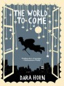 The World to Come - Dara Horn