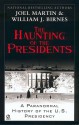 The Haunting of the Presidents: A Paranormal History of the U.S. Presidency - Joel Martin