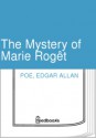 The Mystery of Marie Rogêt - Edgar Allan Poe