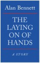 The Laying On Of Hands - Alan Bennett