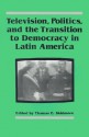 Television, Politics, and the Transition to Democracy in Latin America - Thomas E. Skidmore