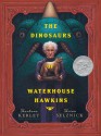 The Dinosaurs Of Waterhouse Hawkins - Barbara Kerley, Brian Selznick