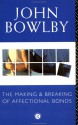 The Making and Breaking of Affectional Bonds - John Bowlby